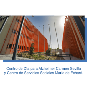 Centro de Día para Alzheimer Carmen Sevilla y Centro de Servicios Sociales María de Echarri.
